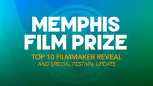 Memphis Film Prize To Reveal Top 10 Filmmakers for 2021 Competition